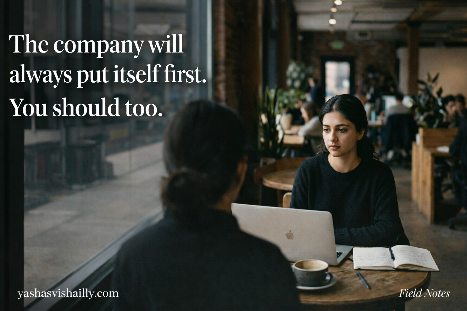 The company will always put itself first. You should too.