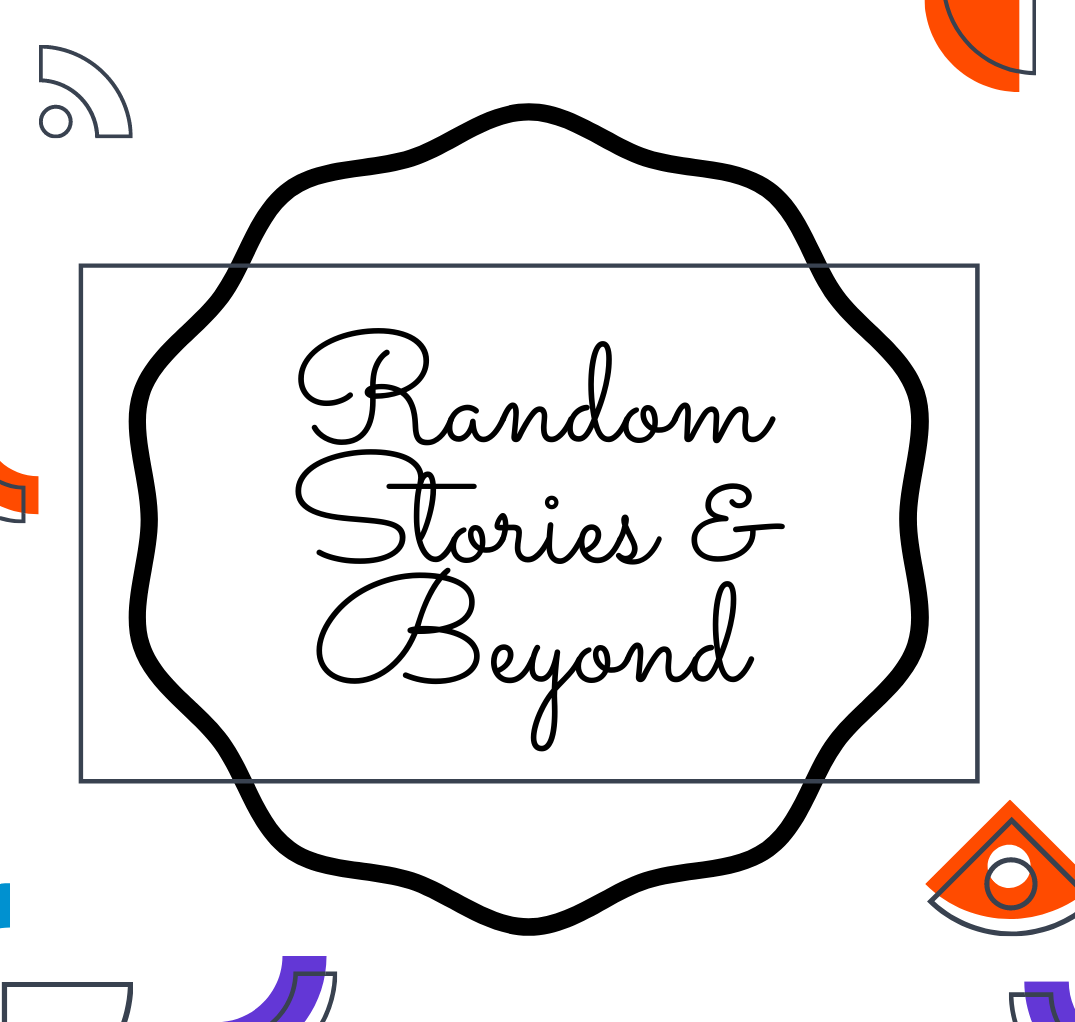 Random Stories & Beyond